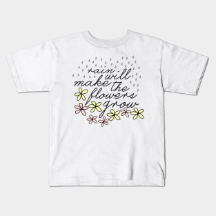 Rain Will Make The Flowers Grow Kids T-Shirt